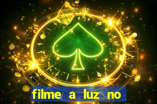 filme a luz no fim do mundo completo dublado